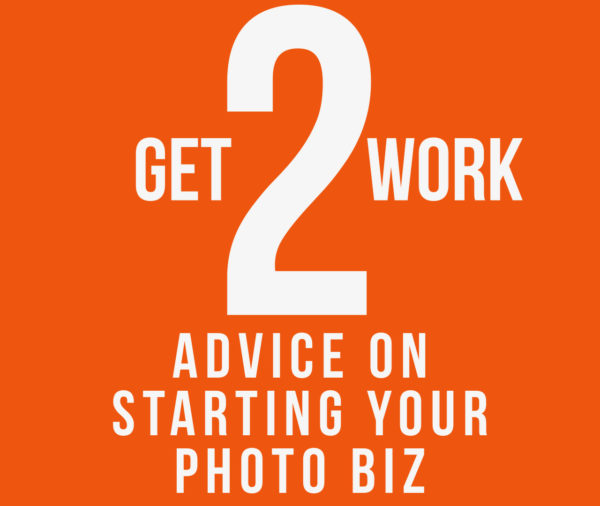Event promo: text says "Get 2 Work: Advice on Starting Your Photo Biz"